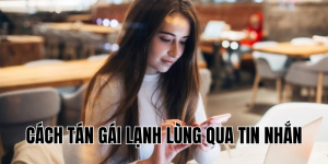 cách tán gái lạnh lùng qua tin nhắn