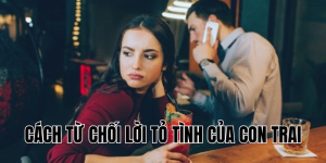 cách từ chối lời tỏ tình của con trai