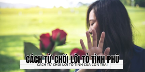 cách từ chối lời tỏ tình phũ