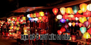 hẹn hò ở huế nên đi đâu